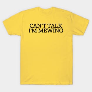 Can't Talk, I'm Mewing T-Shirt